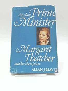 Hardcover Madam Prime Minister: Margaret Thatcher and her rise to power Book