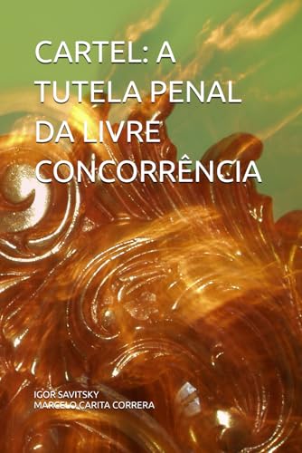 CARTEL: A TUTELA PENAL DA LIVRE CONCORRENCIA