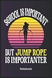 ropa juvenil mujer paris  School Is Important but Jump Rope Is Importanter Notebook: Jump Rope Book for Women Perfect Gift for (Girls, Sister, Daughter ,Teacher & Friends) or ... Jump Rope  120 Pages 6x9 in Soft Matte Cover