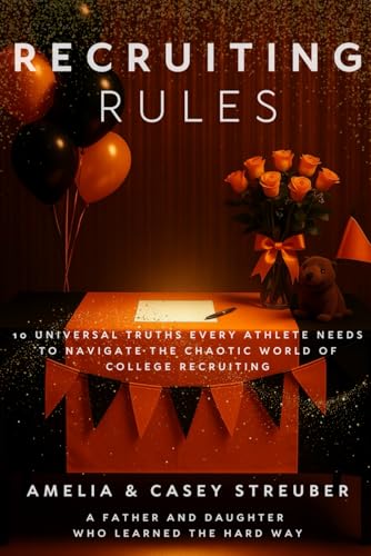 Recruiting Rules: 10 Universal Truths Every Athlete Needs to Navigate the Chaotic World of College Recruiting