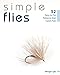Simple Flies: 52 Easy-to-Tie Patterns that Catch Fish