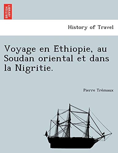 Voyage En E Thiopie, Au Soudan Oriental Et Dans La Nigritie. (French Edition)