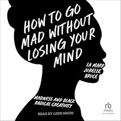 How to Go Mad Without Losing Your Mind Audiolibro Por La Marr Jurelle Bruce arte de portada