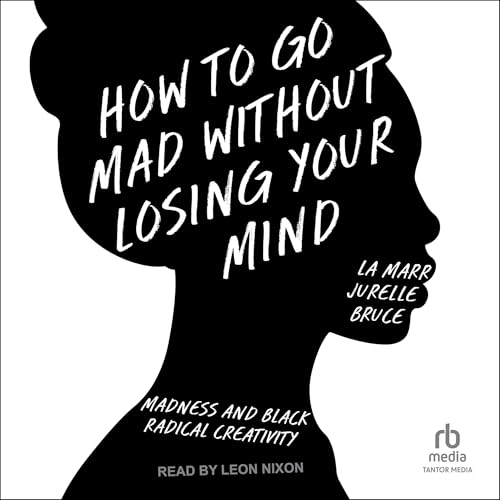 How to Go Mad Without Losing Your Mind by La Marr Jurelle Bruce episode artwork