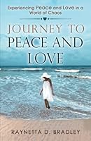 Journey To Peace And Love: Experiencing Peace And Love In A World Of Chaos 9692392902 Book Cover