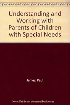 Understanding and Working With Parents of Children With Special Needs