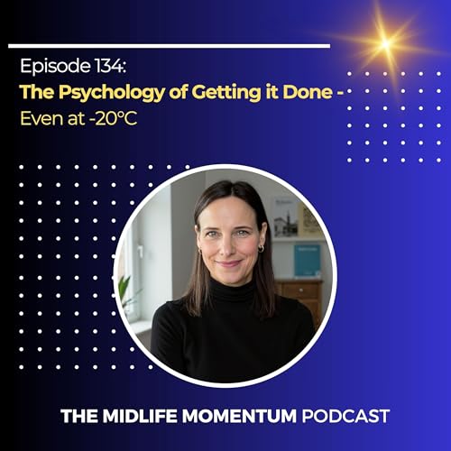 134: The Psychology of Getting it Done - Even at -20&deg;C
