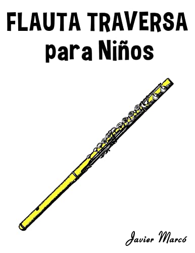 Flauta Traversa para Niños: Música Clásica, Villancicos de Navidad, Canciones Infantiles, Tradicionales y Folclóricas! (Spanish Edition)