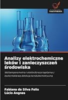 Analizy elektrochemiczne leków i zanieczyszczeń środowiska 6208659809 Book Cover
