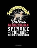  Always Be Yourself Unless You Can Be A Spinone Italiano Then Be A Spinone Italiano: 5 Column Ledger