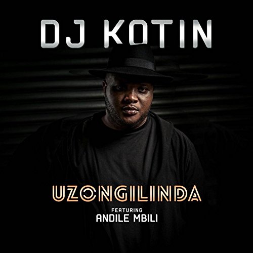 Uzongilinda (feat. Andile Mbili) DJ Kotin Digital Music