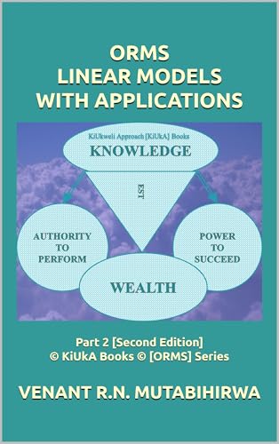 ORMS LINEAR MODELS WITH APPLICATIONS: Part 2 [Second Edition] © KiUkA Books © [ORMS] Series (© KiUkA BOOKS © [Operations Research (Management Science)] SERIES)