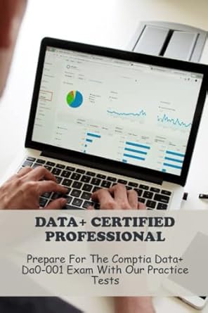 Data+ Certified Professional: Prepare For The Comptia Data+ Da0-001 ...