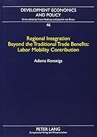 Regional Integration Beyond the Traditional Trade Benefits--Labor Mobility Contribution: The Case of Burkina Faso and Cote D'Ivoire 0820476528 Book Cover