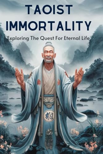 Taoist Immortality: Exploring The Quest For Eternal Life