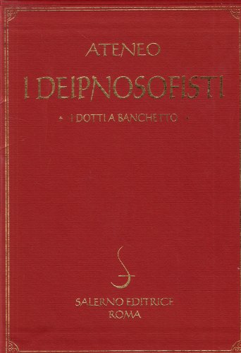 I deipnosofisti. I dotti a banchetto I deipnosofisti. I dotti a banchetto