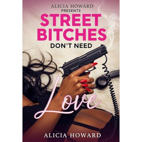 Street Bitches Don't Need Love Audiolibro Por Alicia Howard arte de portada