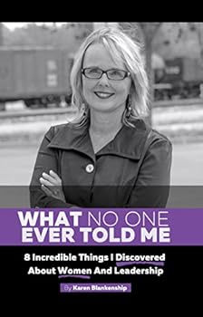 Paperback What No One Ever Told Me: 8 Incredible Things I Discovered About Women and Leadership Book