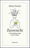 Zuversicht: 100 Gedankenanstöße für den Alltag (Lindemanns Bibliothek)