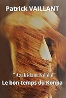 "Azakidam Kélélé“, Le bon temps du Konpa ! (French Edition) B0CTHP94SM Book Cover