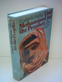 Hardcover Und Mohammed ist ihr Prophet: Die Araber u. ihre Welt (German Edition) [German] Book