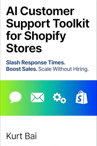 AI Customer Support Toolkit for Shopify Stores: 152 Ready-to-Use Prompts, Automation Workflows, and Playbooks to Slash Response Times, Boost Sales, and ... (AI Toolkit for Shopify Sellers Book 4)