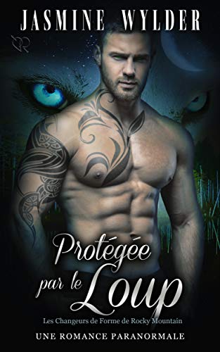 Protegee Par Le Loup Une Romance Paranormale Les Changeurs De Forme De Rocky Mountain T 2 Ebook Wylder Jasmine Amazon Fr Protegee Par Le Loup Une Romance Paranormale Les Changeurs De Forme De Rocky Mountain T 2 Ebook Wylder Jasmine Amazon Fr