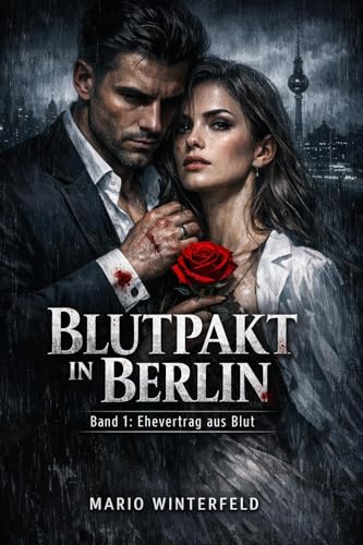 Blutpakt in Berlin: Ehevertrag aus Blut (Band 1)