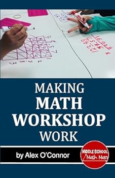 Making Math Workshop Work: Getting Math Workshop Started in the Middle School Grades