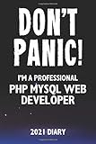 mysql show databases  Don\'t Panic! I\'m A Professional PHP MySQL Web Developer - 2021 Diary: Customized Work Planner Gift For A Busy PHP MySQL Web Developer.