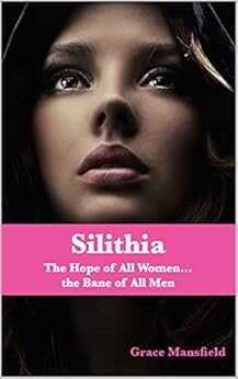 Silithia: The Hope of All Women...the Bane of All Men by [Grace Mansfield]