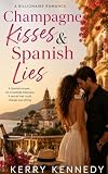 Champagne Kisses & Spanish Lies: A billionaire, enemies to lovers romance