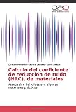  Calculo del coeficiente de reducción de ruido (NRC), de materiales: Atenuación del ruidos con algunos materiales prácticos