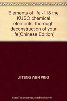 Elements of life -118 the KUSO chemical elements. thorough deconstruction of your life(Chinese Edition)