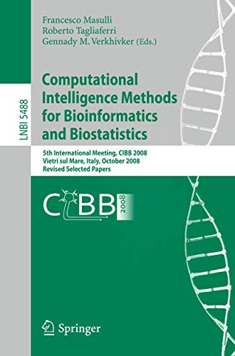 Computational Intelligence Methods for Bioinformatics and Biostatistics: 5th International Meeting, CIBB 2008 Vietri Sul Mare, Italy, October 3-4, ... (Lecture Notes in Computer Science, 5488) view 2