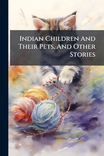 Indian Children And Their Pets, And Other Stories