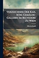 Verzeichniss Der Kais. Kön. Gemälde-Gallerie Im Belvedere Zu Wien 1143178017 Book Cover