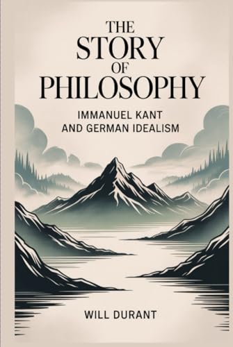 The Story of Philosophy: Immanuel Kant and German Idealism (Grapevine edition)
