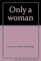 Only a woman B0006BZ0JO Book Cover