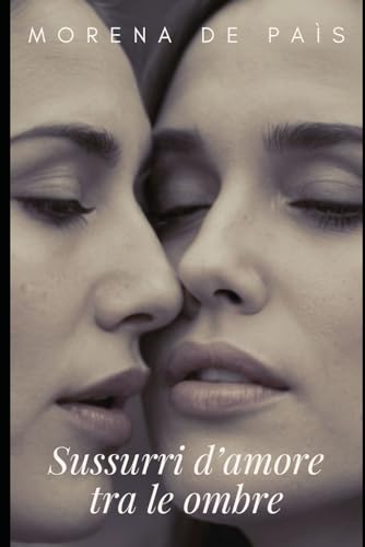 Sussurri d'Amore tra le Ombre: Romanzo lesbico italiano