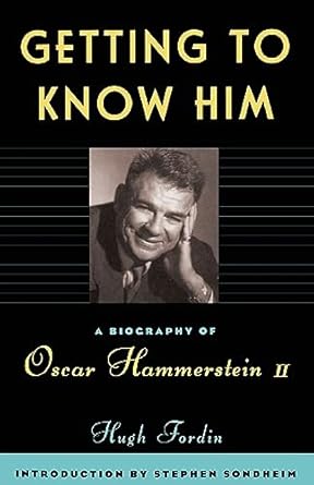 Getting To Know Him: A Biography Of Oscar Hammerstein II