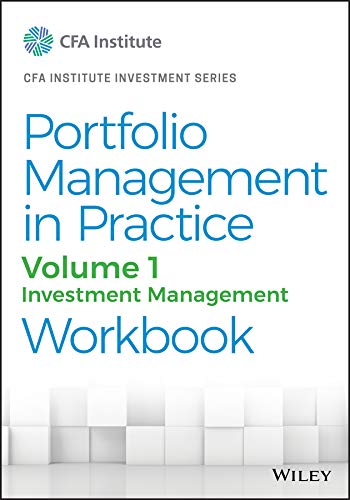 Portfolio Management in Practice, Volume 1: Investment Management Workbook (CFA Institute Investment Series)