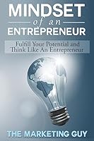 Mindset Of An Entrepreneur: Fulfill Your Potential and Think Like An Entrepreneur 1508745315 Book Cover