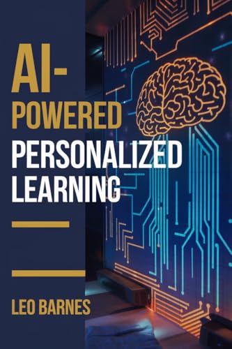 AI-Powered Personalized Learning: "How Adaptive Learning Systems, AI Tutoring, and Data-Driven Insights Transform Education and Student Success"