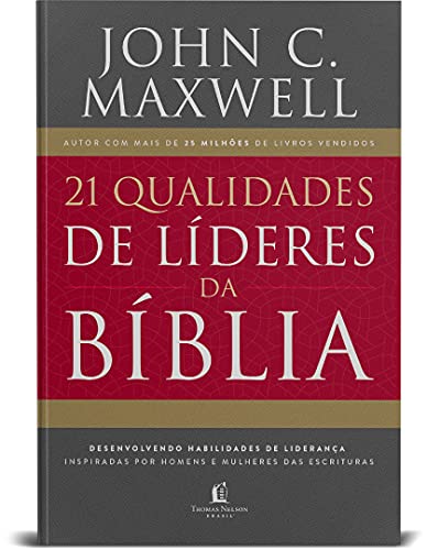 21 qualidades de líderes na Bíblia: desenvolvendo habilidades de liderança inspiradas por homens e mulheres das Escrituras
