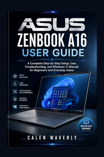 ASUS Zenbook A16 User Guide: A Complete Step-by-Step Setup, User, Troubleshooting, and Windows 11 Manual for Beginners and Everyday Users (English Edition)