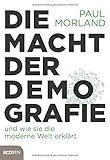 Die Macht der Demografie: und wie sie die moderne Welt erklärt - Paul Morland