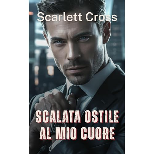 Scalata Ostile al Mio Cuore Audiobook By Scarlett Cross, Helena von Heilig cover art