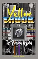 Yellow Truck and the Broken Crystal (YT series, part 7) 1090705670 Book Cover