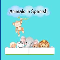 Animals in Spanish: Fabulous book to learn the names of our animal friends in Spanish while you paint B0F6CQQVHG Book Cover